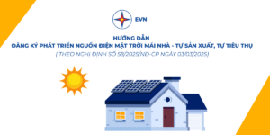 Hướng Dẫn Chi Tiết Đăng Ký Điện Mặt Trời Mái Nhà (Tự Sản Xuất, Tự Tiêu Thụ) Mới Nhất
